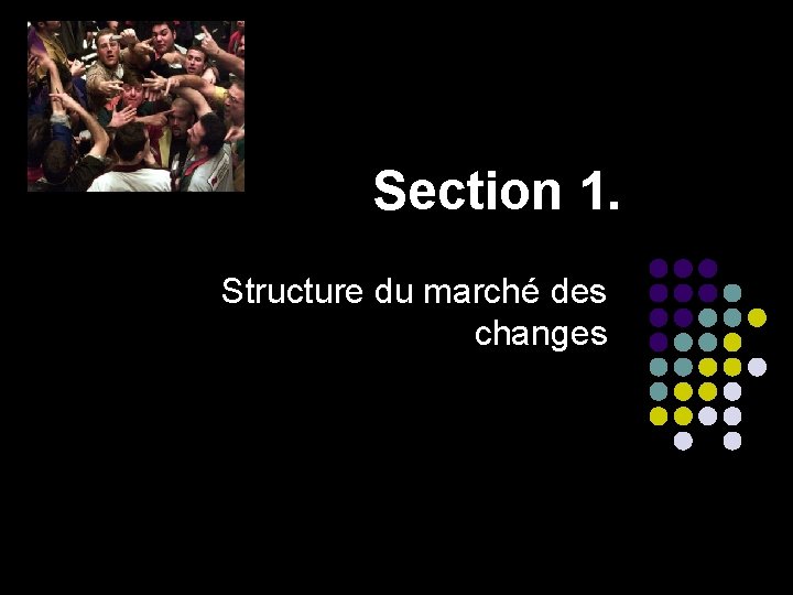 Section 1. Structure du marché des changes 