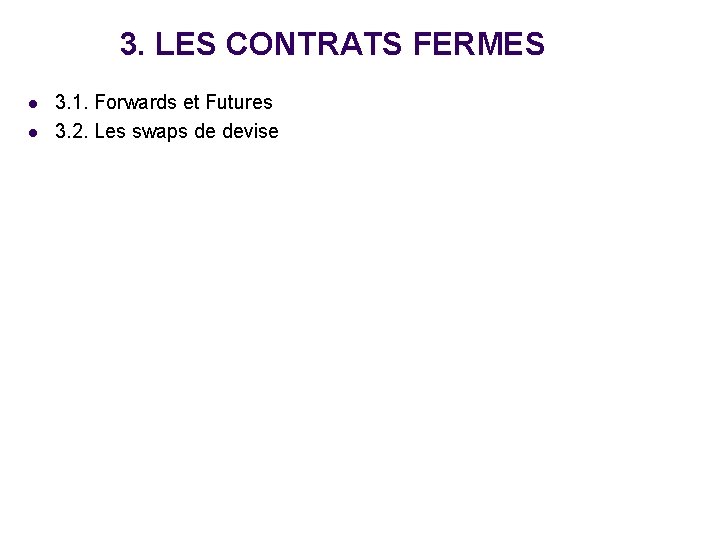 3. LES CONTRATS FERMES l l 3. 1. Forwards et Futures 3. 2. Les