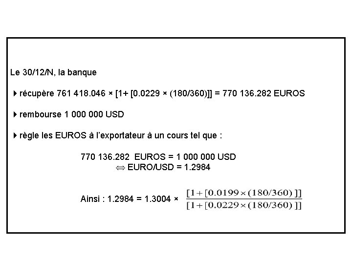 Le 30/12/N, la banque récupère 761 418. 046 × [1+ [0. 0229 × (180/360)]]