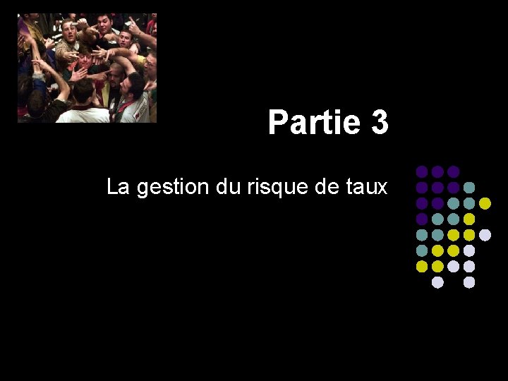 Partie 3 La gestion du risque de taux 