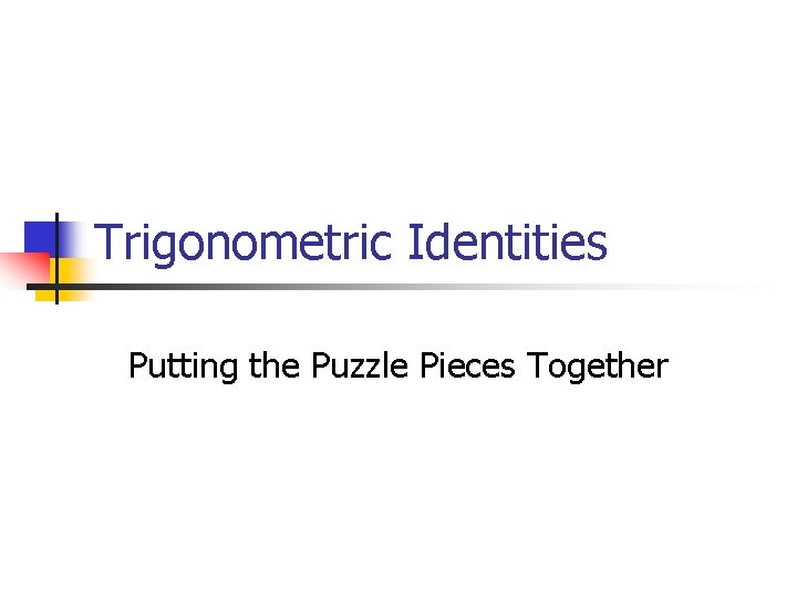 Trigonometric Identities Putting the Puzzle Pieces Together 