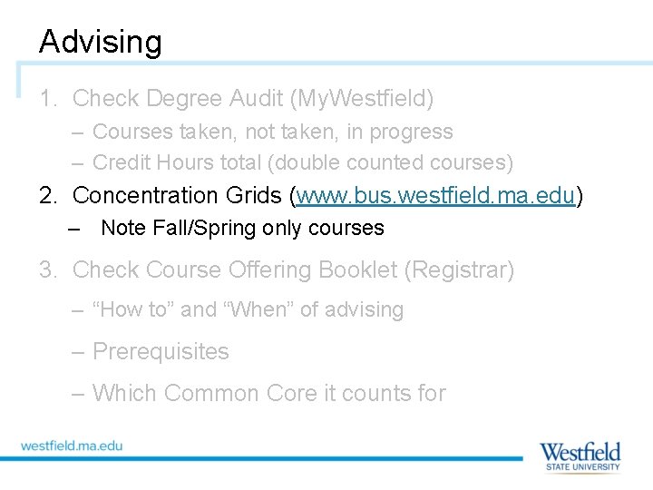 Advising 1. Check Degree Audit (My. Westfield) – Courses taken, not taken, in progress