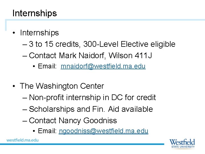 Internships • Internships – 3 to 15 credits, 300 -Level Elective eligible – Contact