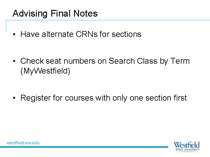 Advising Final Notes • Have alternate CRNs for sections • Check seat numbers on