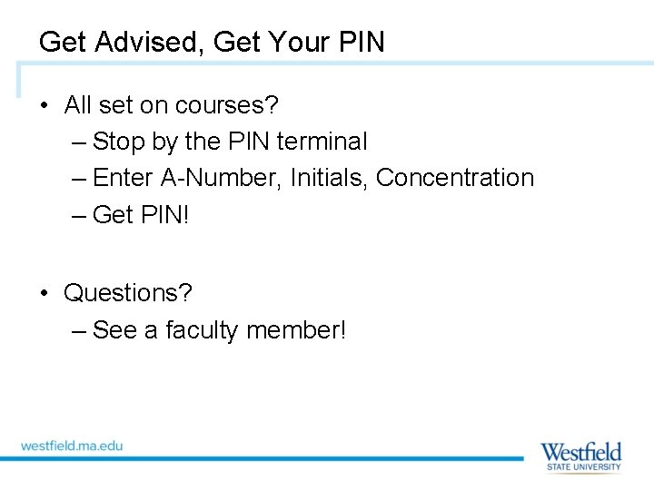 Get Advised, Get Your PIN • All set on courses? – Stop by the