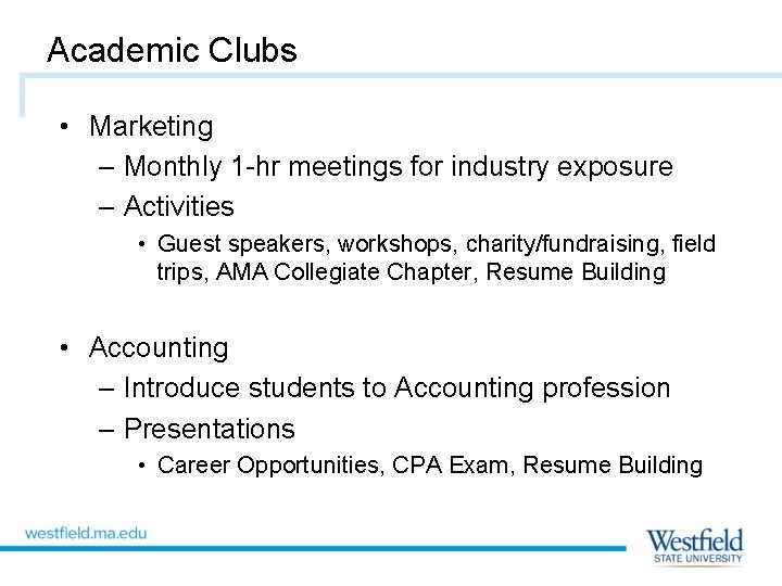 Academic Clubs • Marketing – Monthly 1 -hr meetings for industry exposure – Activities