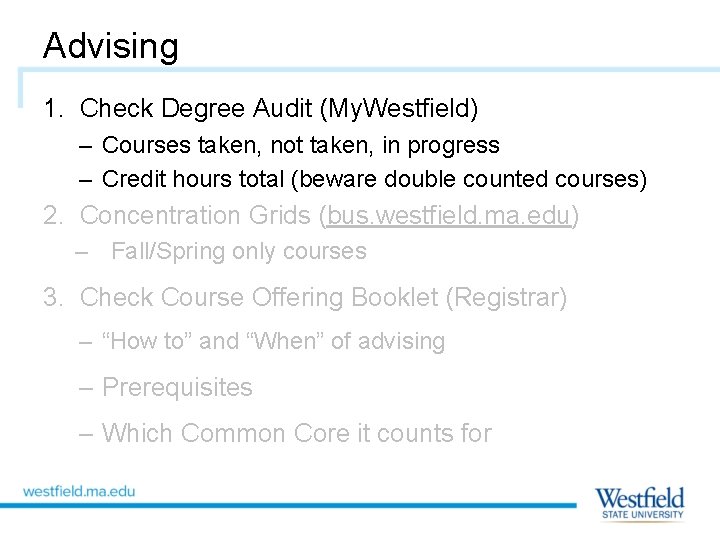 Advising 1. Check Degree Audit (My. Westfield) – Courses taken, not taken, in progress