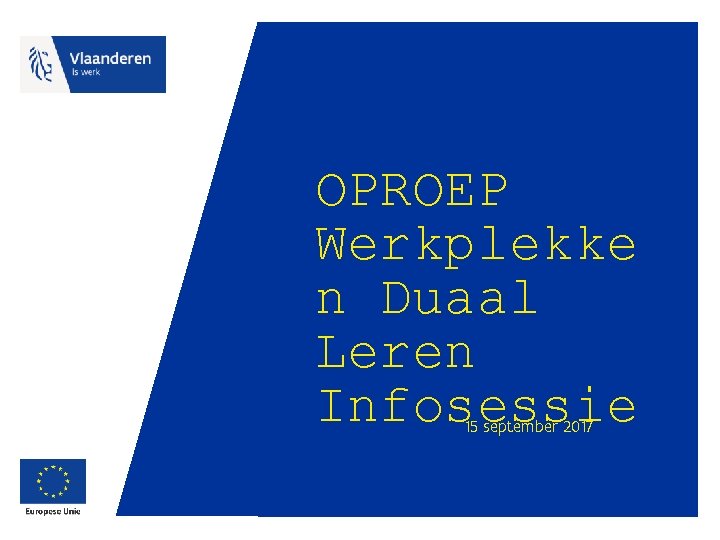 OPROEP Werkplekke n Duaal Leren Infosessie 15 september 2017 