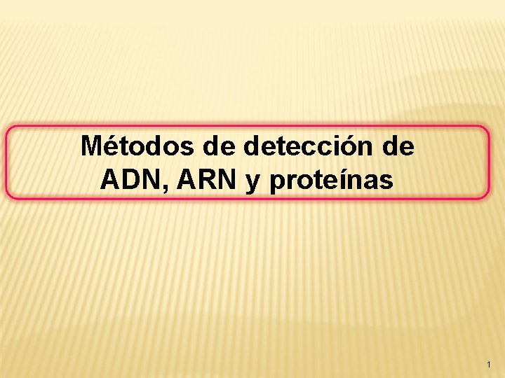 Métodos de detección de ADN, ARN y proteínas 1 