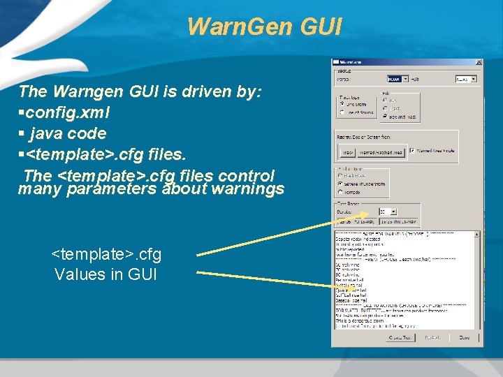 Warn. Gen GUI The Warngen GUI is driven by: §config. xml § java code