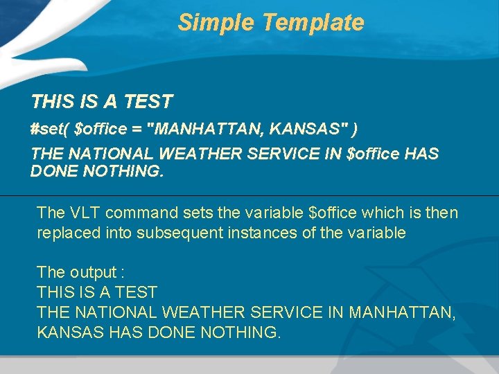 Simple Template THIS IS A TEST #set( $office = "MANHATTAN, KANSAS" ) THE NATIONAL