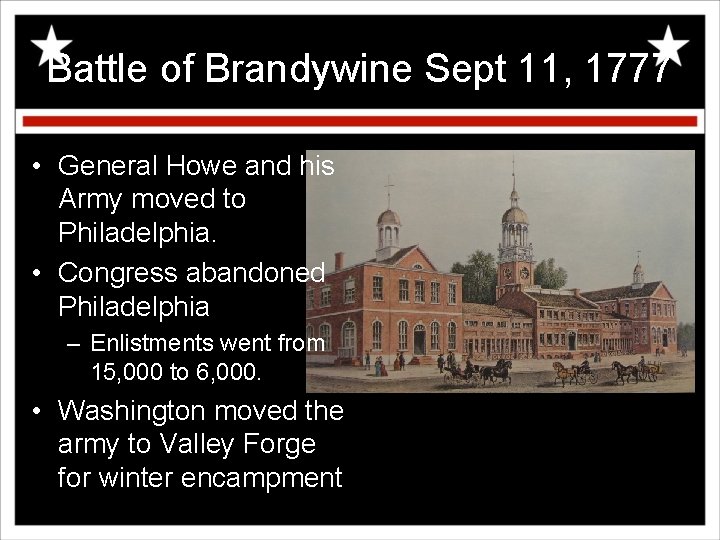 Battle of Brandywine Sept 11, 1777 • General Howe and his Army moved to