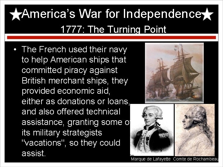 America’s War for Independence 1777: The Turning Point • The French used their navy