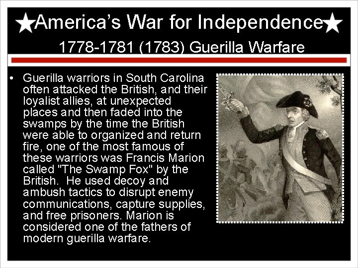 America’s War for Independence 1778 -1781 (1783) Guerilla Warfare • Guerilla warriors in South