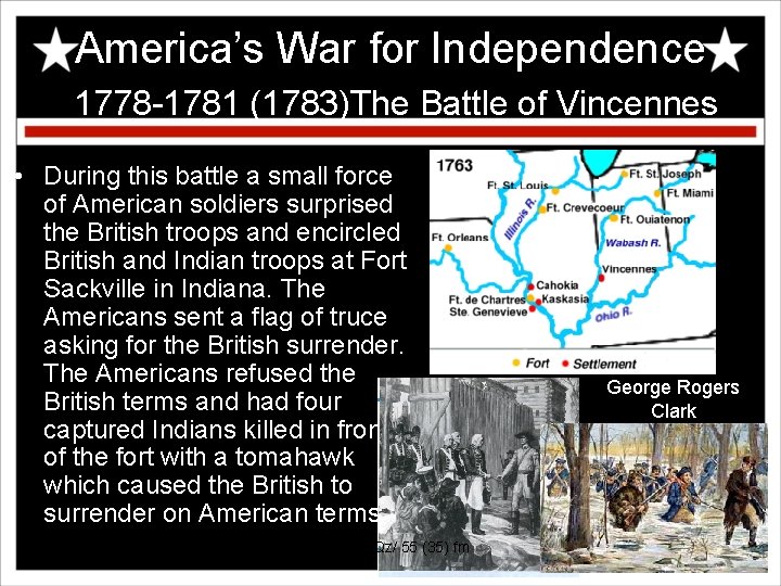 America’s War for Independence 1778 -1781 (1783)The Battle of Vincennes • During this battle