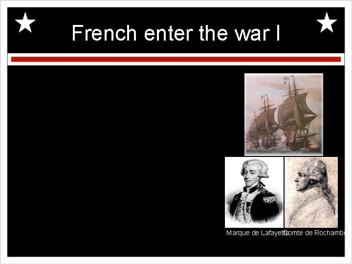 French enter the war I Marque de Lafayette Comte de Rochambeau Inst 17/ 9