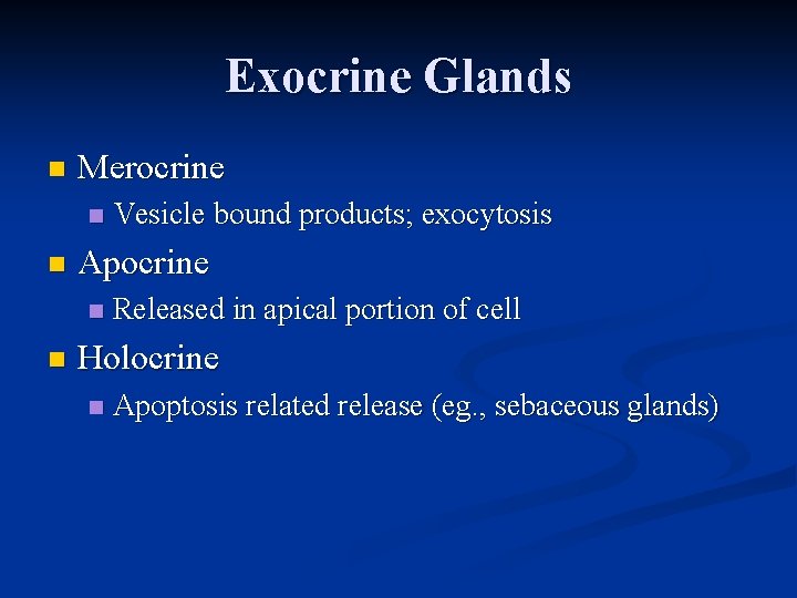 Exocrine Glands n Merocrine n n Apocrine n n Vesicle bound products; exocytosis Released
