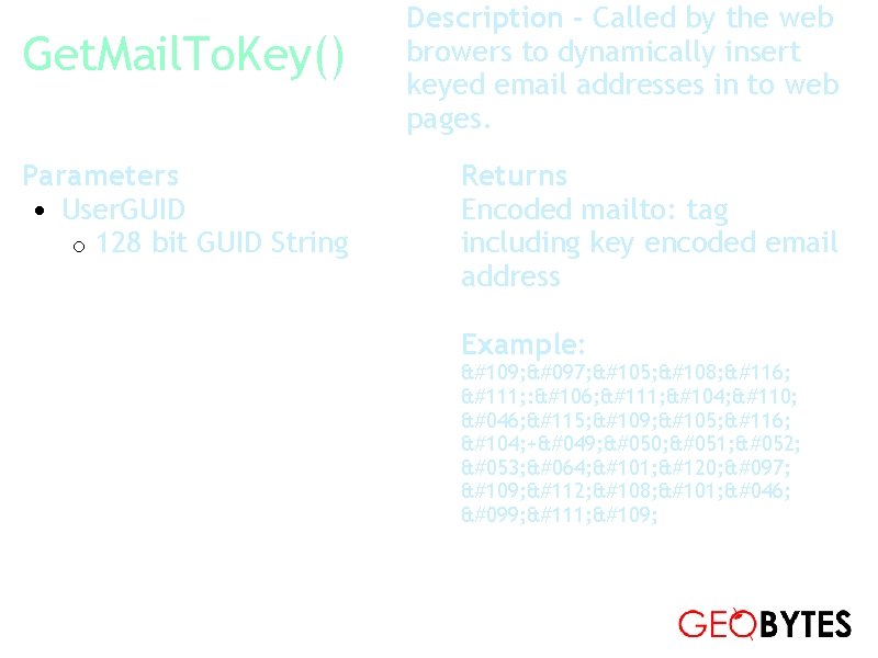 Get. Mail. To. Key() Parameters • User. GUID o 128 bit GUID String Description