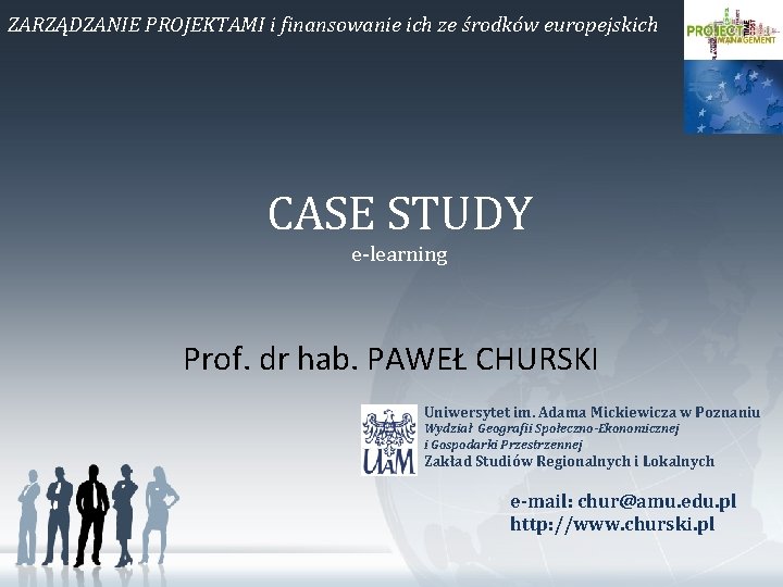 ZARZĄDZANIE PROJEKTAMI i finansowanie ich ze środków europejskich CASE STUDY e-learning Prof. dr hab.