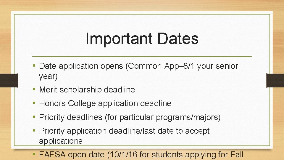 Important Dates • Date application opens (Common App– 8/1 your senior year) • •