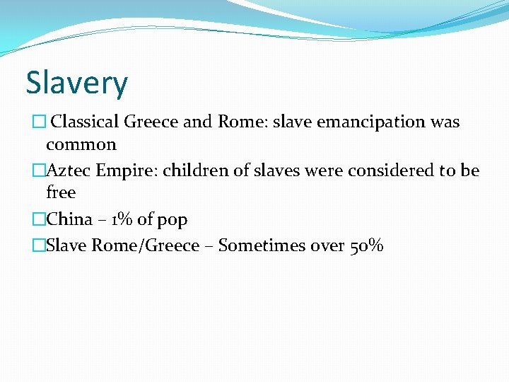 Slavery � Classical Greece and Rome: slave emancipation was common �Aztec Empire: children of Slavery � Classical Greece and Rome: slave emancipation was common �Aztec Empire: children of
