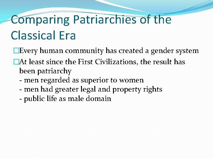 Comparing Patriarchies of the Classical Era �Every human community has created a gender system Comparing Patriarchies of the Classical Era �Every human community has created a gender system