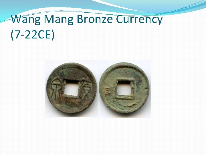 Wang Mang Bronze Currency (7 -22 CE) Wang Mang Bronze Currency (7 -22 CE)