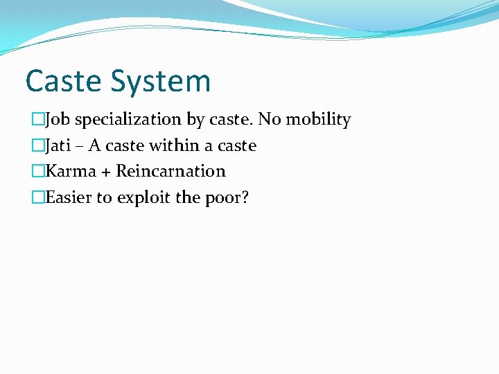 Caste System �Job specialization by caste. No mobility �Jati – A caste within a Caste System �Job specialization by caste. No mobility �Jati – A caste within a