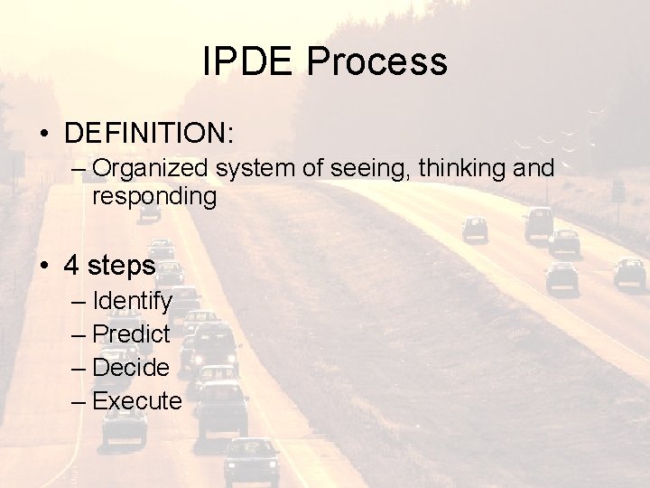 IPDE Process • DEFINITION: – Organized system of seeing, thinking and responding • 4