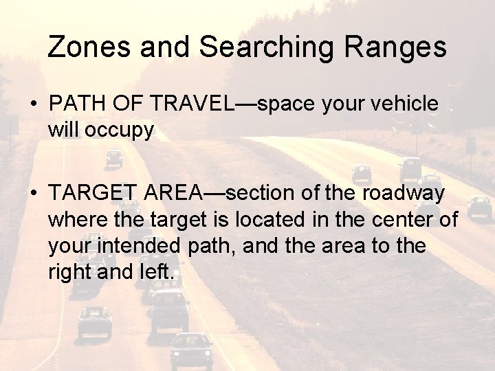 Zones and Searching Ranges • PATH OF TRAVEL—space your vehicle will occupy • TARGET