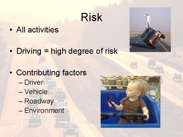 Risk • All activities • Driving = high degree of risk • Contributing factors