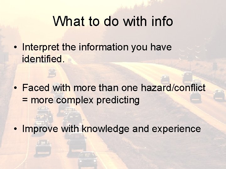 What to do with info • Interpret the information you have identified. • Faced