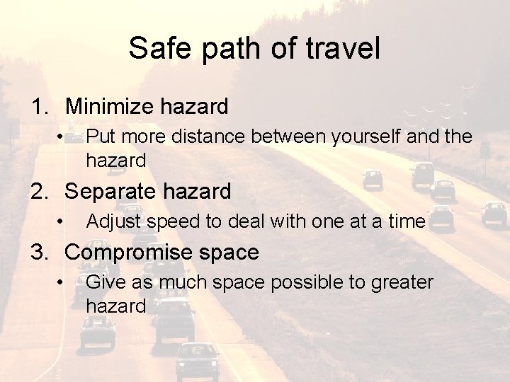 Safe path of travel 1. Minimize hazard • Put more distance between yourself and