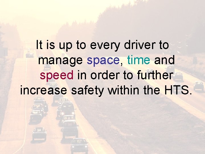 It is up to every driver to manage space, time and speed in order