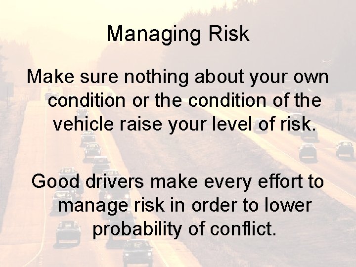 Managing Risk Make sure nothing about your own condition or the condition of the