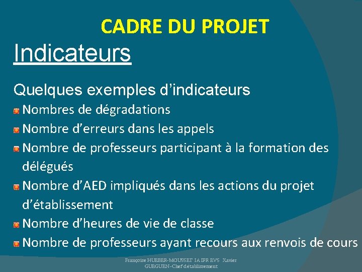 CADRE DU PROJET Indicateurs Quelques exemples d’indicateurs Nombres de dégradations Nombre d’erreurs dans les