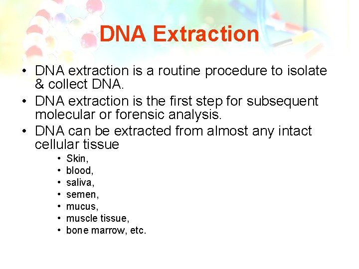 DNA Extraction • DNA extraction is a routine procedure to isolate & collect DNA.