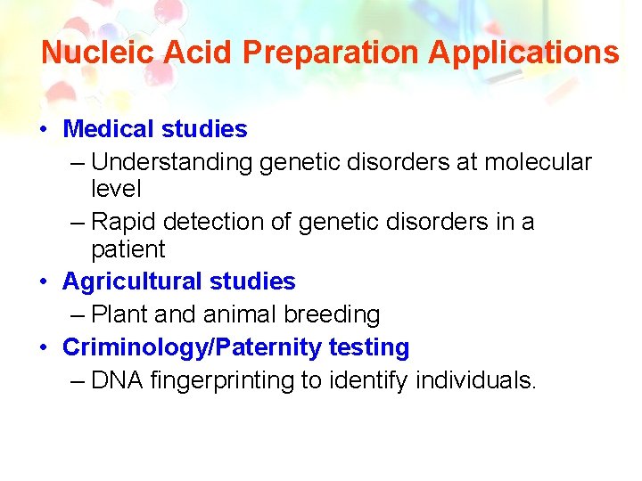 Nucleic Acid Preparation Applications • Medical studies – Understanding genetic disorders at molecular level