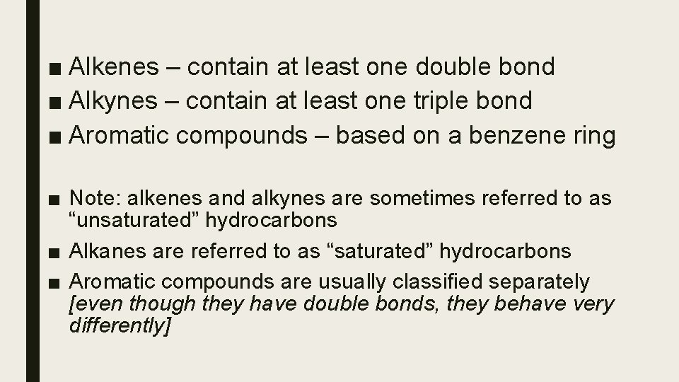 ■ Alkenes – contain at least one double bond ■ Alkynes – contain at