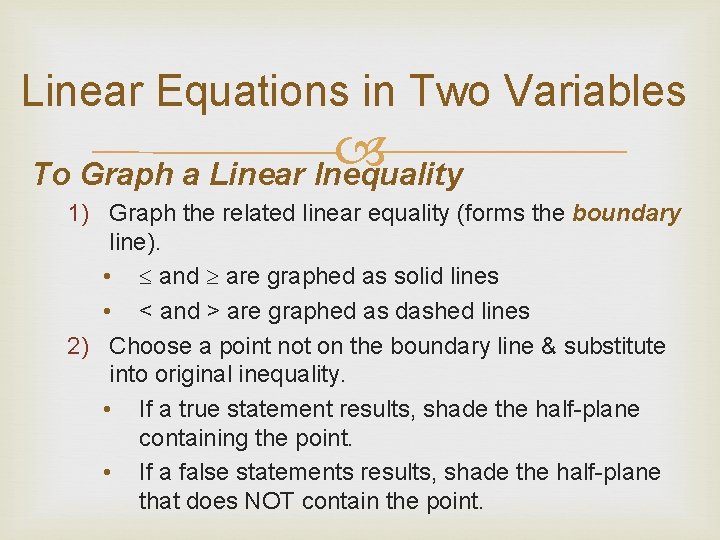 Linear Equations in Two Variables To Graph a Linear Inequality 1) Graph the related