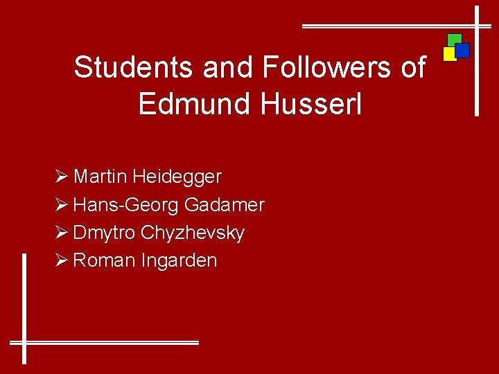Students and Followers of Edmund Husserl Ø Martin Heidegger Ø Hans-Georg Gadamer Ø Dmytro