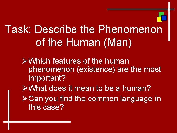 Task: Describe the Phenomenon of the Human (Man) Ø Which features of the human
