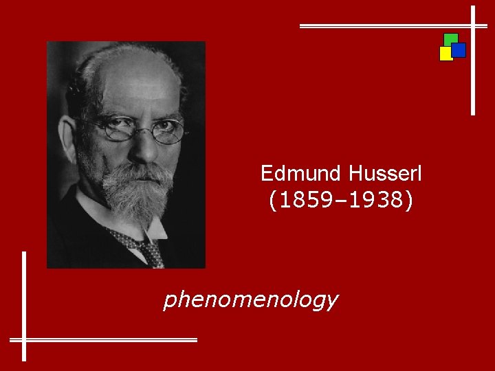 Edmund Husserl (1859– 1938) phenomenology 