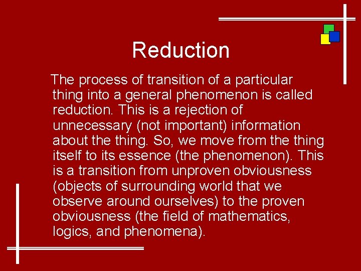 Reduction The process of transition of a particular thing into a general phenomenon is