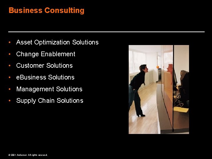 Business Consulting The work you would do… • Asset Optimization Solutions • Change Enablement