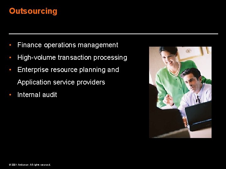 Outsourcing The work you will do… • Finance operations management • High-volume transaction processing