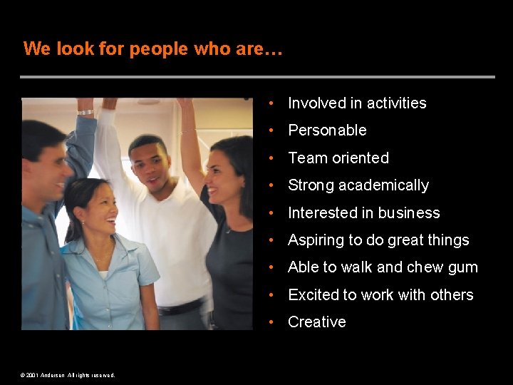 We look for people who are… • Involved in activities • Personable • Team