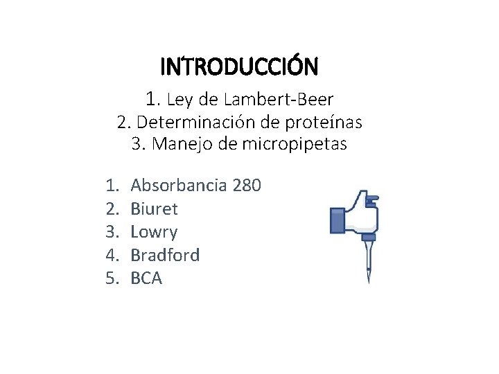 INTRODUCCIÓN 1. Ley de Lambert-Beer 2. Determinación de proteínas 3. Manejo de micropipetas 1.