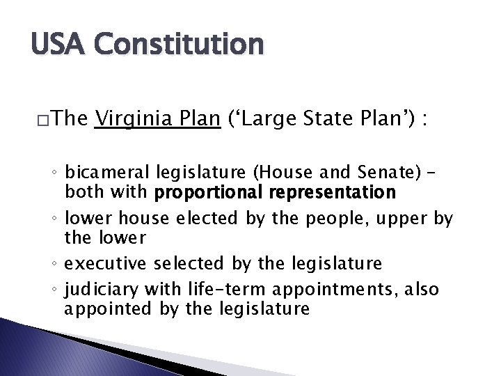 USA Constitution �The Virginia Plan (‘Large State Plan’) : ◦ bicameral legislature (House and