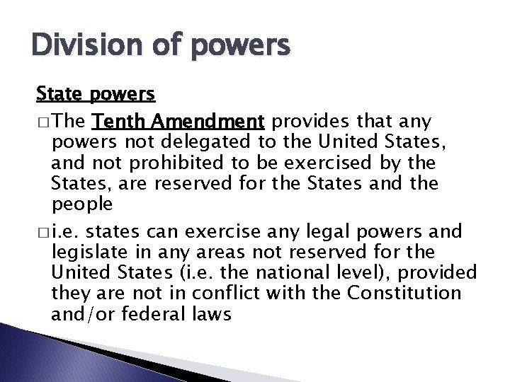 Division of powers State powers � The Tenth Amendment provides that any powers not
